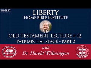Old Testament 12 | Patriarchal Stage 2 | Liberty Home Bible Institute | HL Willmington