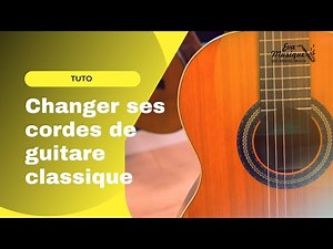 Changer ses cordes de guitare classique - Tutoriel