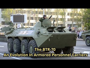 The BTR 70 An Evolution in Armored Personnel Carriers