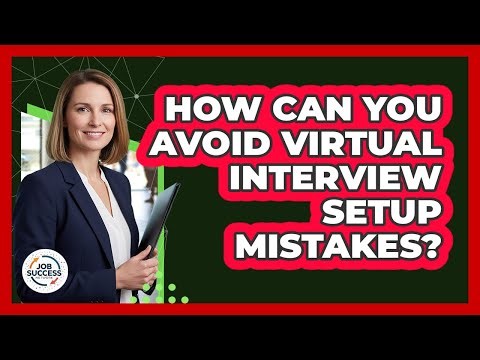 How Can You Avoid Virtual Interview Setup Mistakes? - Job Success Network
