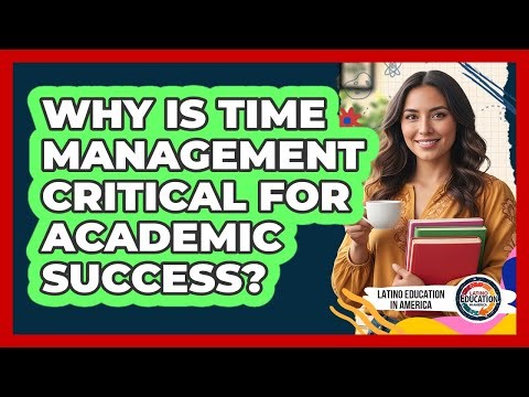 Why Is Time Management Critical For Academic Success?