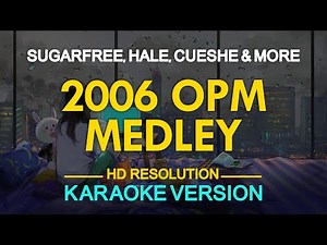 [KARAOKE] 2006 OPM Medley (Sugarfree, Hale, Cueshe and More)