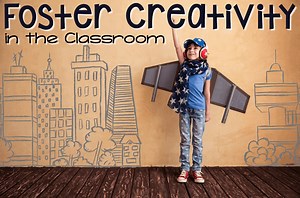 Foster Creativity in the Classroom