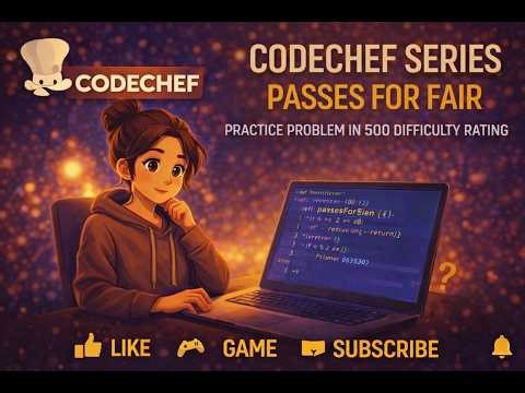 CodeChef Series | Passes for Fair | Practice Problem in 500 difficulty rating