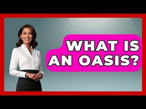 What Is An Oasis? - The Geography Atlas