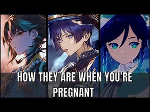 How they are when you're pregnant - genshin impact x listener