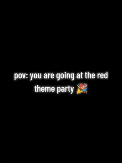 your going to red theme party 💋
