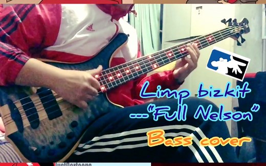 Limp Bizkit---“Full Nelson”（Bass Cover贝斯翻弹）