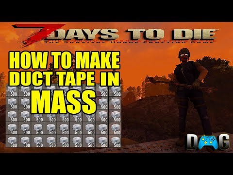 7 Days To Die Beginners Guide: How To Make Duct Tape In MASS (Alpha 18)