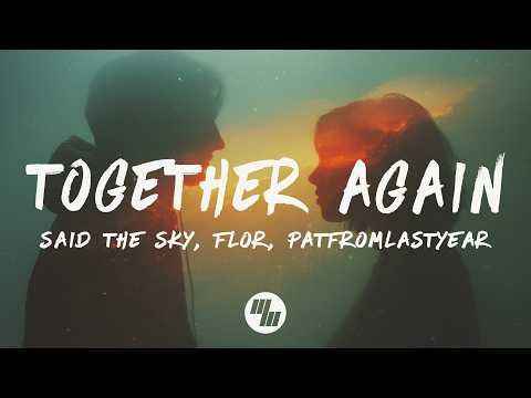 Said The Sky, flor - Together Again (PatFromLastYear Remix) [Lyrics]