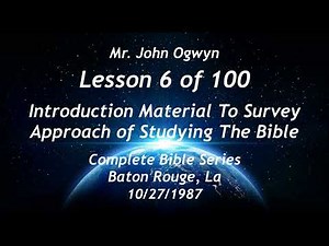 John Ogwyn Lesson 06 of 100 - Intro For Survey Approach to Studying The Bible