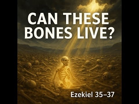 Ezekiel 35-37 Explained | Valley of Dry Bones | 9/7/25