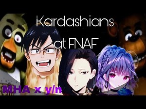 Kardashians at FNAF x MHA || ft. y/n