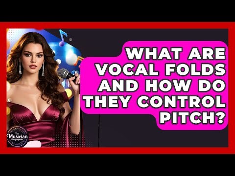 What Are Vocal Folds And How Do They Control Pitch? - The Musician Encyclopedia