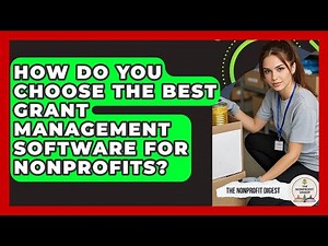 How Do You Choose The Best Grant Management Software For Nonprofits? - The Nonprofit Digest