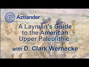 “The Laymen’s Guide to the American Upper Paleolithic” featuring D. Clark Wernecke