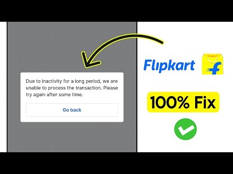 due to inactivity for a long period we are unable to process the transaction flipkart problem