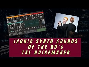 Iconic Synth Sounds Of The 80's With Tal Noisemaker Vst