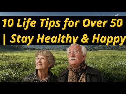 10 Life Tips for Over 50 Stay Healthy & Happy