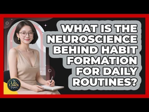 What Is The Neuroscience Behind Habit Formation For Daily Routines? - The Life Coach Expert