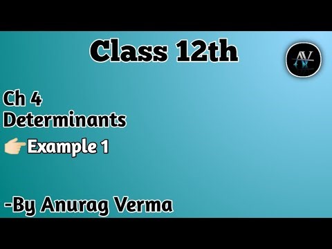Class 12th Ch 4 Determinants Maths (Ncert) (Part 1) Example 1 by Anurag Verma 