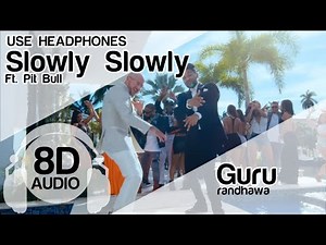 SLOWLY SLOWLY 8D Audio Song - Guru Randhawa ft. Pitbull