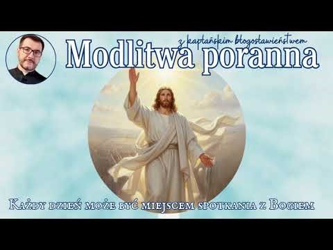 Modlitwa poranna Każdy dzień może być miejscem spotkania z Bogiem