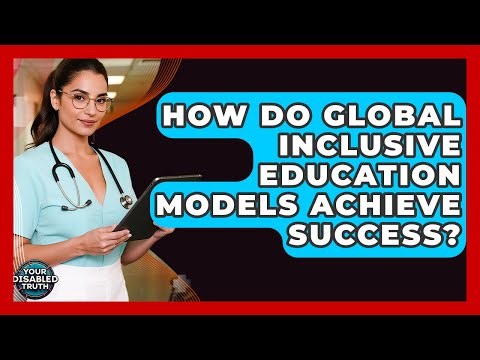 How Do Global Inclusive Education Models Achieve Success? - Your Disabled Truth