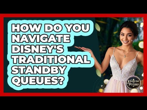 How Do You Navigate Disney's Traditional Standby Queues? - Kingdom Of Treasures