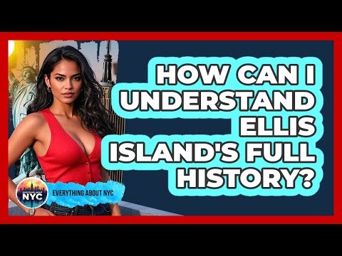 How Can I Understand Ellis Island's Full History? - Everything About NYC