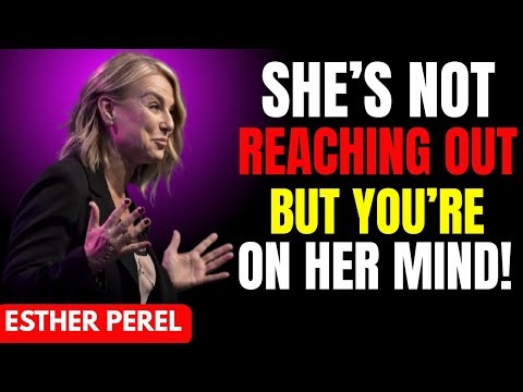 She’s Not Reaching Out — But You’re Still All She Thinks About! (Female Psychology) | Esther Perel