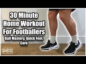 30 Minute Home Workout For Footballers | Ball Mastery, Quick Feet & Core Training