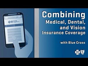 Combining Medical, Dental and Vision Insurance Coverage with Blue Cross