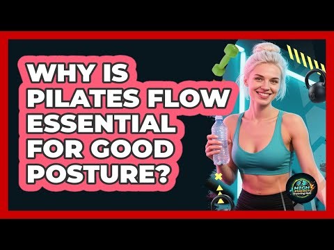 Why Is Pilates Flow Essential For Good Posture? - High Energy Training Hub