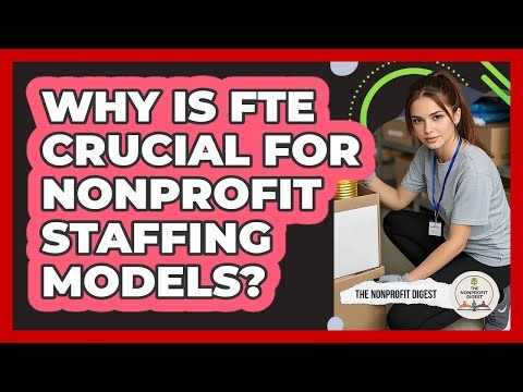 Why Is FTE Crucial For Nonprofit Staffing Models? - The Nonprofit Digest