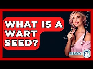 What Is A Wart Seed? - Skin Savvy Dermatology
