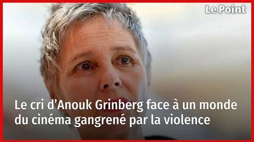Le cri d’Anouk Grinberg face à un monde du cinéma gangrené par la violence