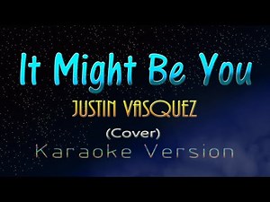 Justin Vasquez - IT MIGHT BE YOU (KARAOKE VERSION)