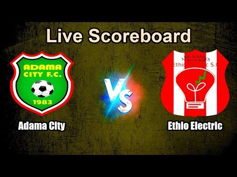 Adama City vs Ethio Electric Live Score - Ethiopia Premier League