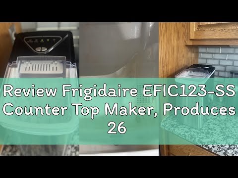 Review Frigidaire EFIC123-SS Counter Top Maker, Produces 26 pounds Ice per Day, Stainless Steel