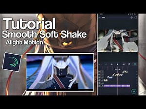 Tutorial Smooth Soft Shake v2 And Transition Like Me || Alight Motion AMV