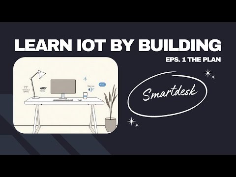 Comprehensive IoT Project | Smart Desk | Ep:1 The Plan
