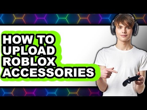 How to Upload Roblox Accessories (updated)
