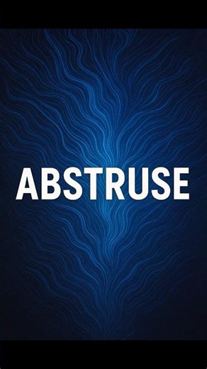 ABSTRUSE — A Word for Impossible-to-Understand Ideas