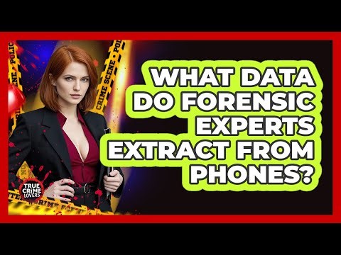 What Data Do Forensic Experts Extract From Phones?