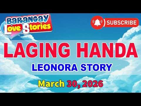 LAGING HANDA - THE LEONORA STORY _ BARANGAY LOVE STORIES _ PAPA DUDUT _ March 30, 2026