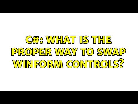 C#: What is the proper way to swap winform controls? (4 Solutions!!)