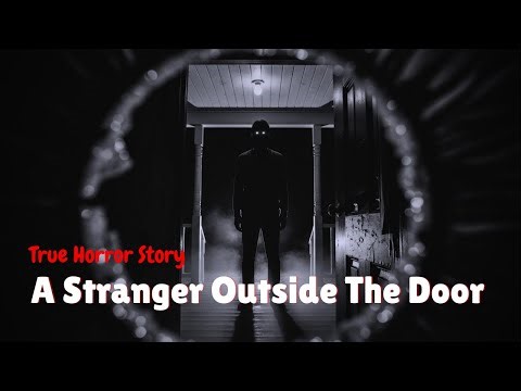 A Stranger Outside The Door | True Disturbing story of that Stranger