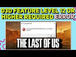 How To Fix D3D FEATURE LEVEL 12 OR HIGHER REQUIRED ERROR in The Last of Us Part 1 (PC)