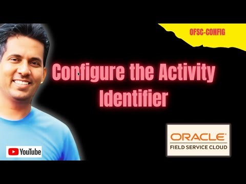 Configure the Activity Identifier - Oracle Field Service - OFSC